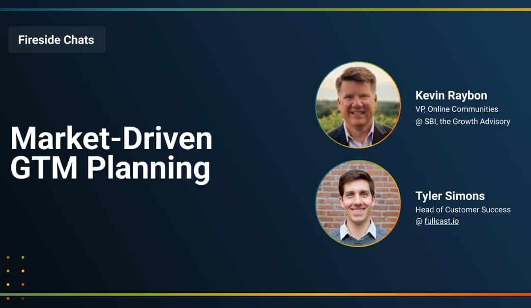 Fireside Chat: Market-Driven GTM Planning