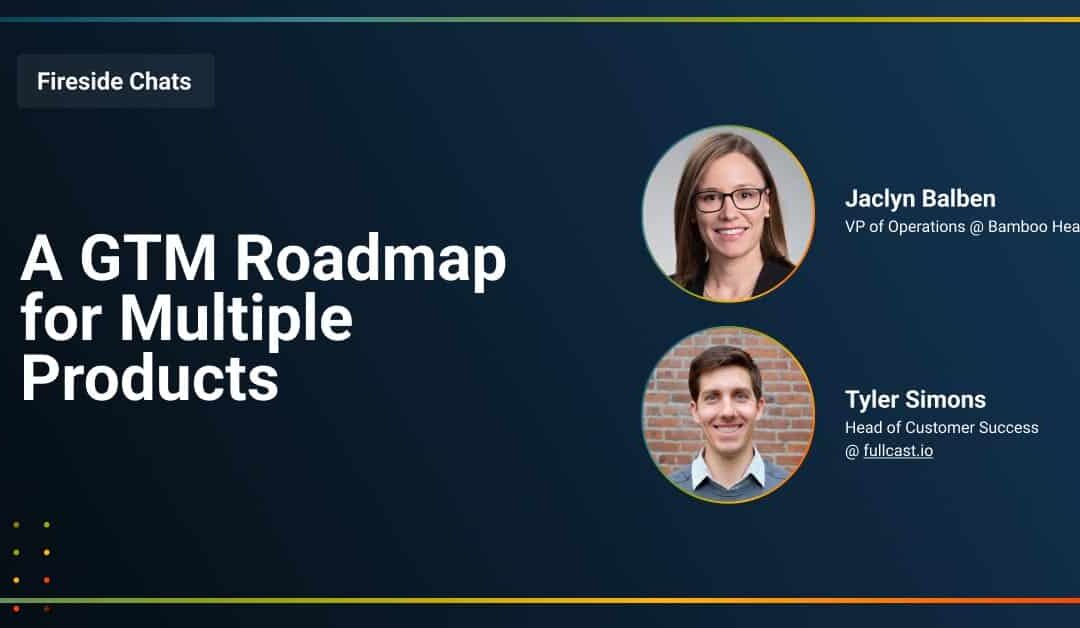 Fireside Chat: A GTM Roadmap for Multiple Products