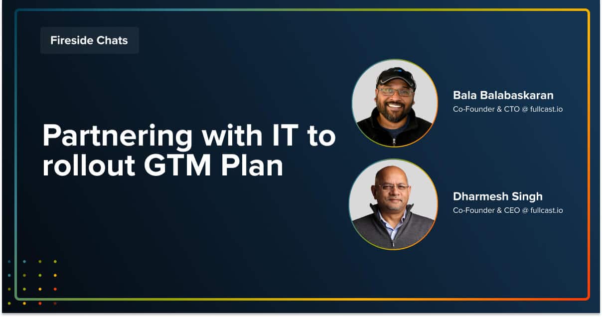 Partnering with IT to rollout GTM Plan Bala Balabaskaran and Dharmesh Singh