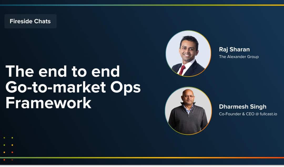 Fireside Chat: The end to end Go-to-market Ops Framework